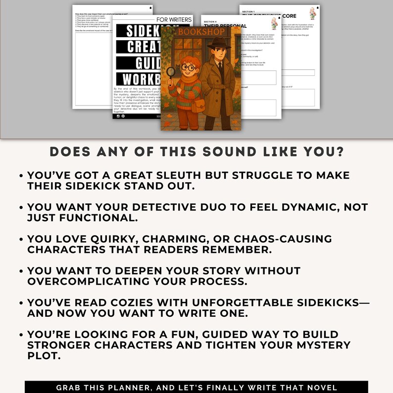 May include: A workbook titled "Sidekick Creation Guide" with a detective-themed illustration. The image includes text: "Does any of this sound like you?" and bullet points about writing a novel. The image is a planner for writers.