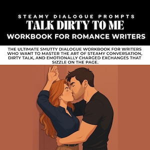 May include: Image of a workbook titled "Talk Dirty to Me" for romance writers. The cover features an illustration of a couple kissing. The text reads "Steamy Dialogue Prompts" and "Workbook for Romance Writers". The book promises to help writers master steamy conversations.