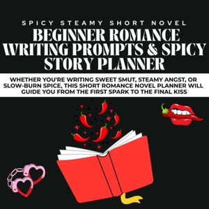 May include: A black graphic with text that reads "SPICY STEAMY SHORT NOVEL BEGINNER ROMANCE WRITING PROMPTS & SPICY STORY PLANNER". The image includes a red book, chili peppers, and a pair of handcuffs.