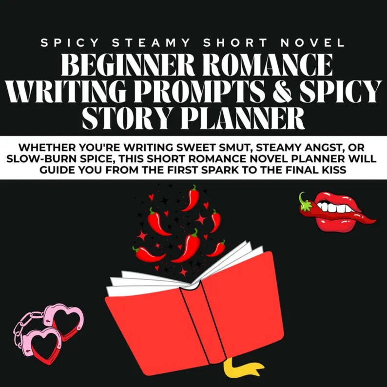 May include: A black graphic with text that reads "SPICY STEAMY SHORT NOVEL BEGINNER ROMANCE WRITING PROMPTS & SPICY STORY PLANNER". The image includes a red book, chili peppers, and a pair of handcuffs.