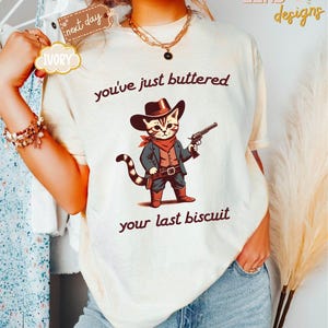 Comfort Colors Gift, You&#39;ve Just Buttered Your Last Biscuit Shirt, Funny Cowboy Cat Tshirt, Meowdy Partner Sweatshirt, Cozy Cat Sweatshirt