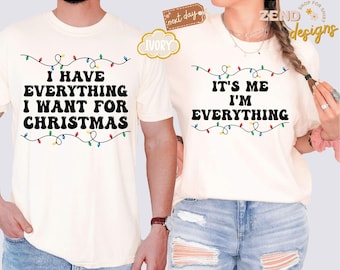 Comfort Colors® I Have Everything I Want for Christmas Shirt, It's Me I'm Everything Shirt, Xmas Couple Matching Shirt, Funny Christmas Tee