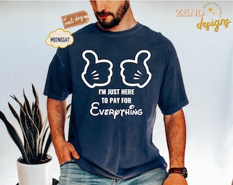 Comfort Colors® Funny Disney Shirt, I'm Just Here To Pay Everything, Disney Vacation Shirt, Mickey Shirt for Men, Disney Couple Tee