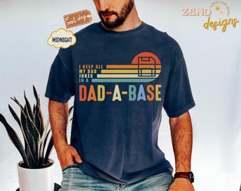 Comfort Colors® I Keep All My Dad Jokes In A Dad-a-base Shirt,New Dad Tee,Dad Shirt,Daddy Shirt,Father's Day Shirt,Best Dad Tee,Gift for Dad