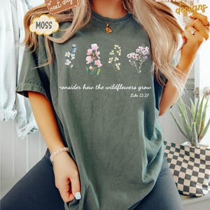 Comfort Colors® Consider How The Wildflowers Grow Outfit, Luke 12:27 Shirt, Women&#39;s Bible Shirt, Motivational Faith Apparel, Prayer Gift