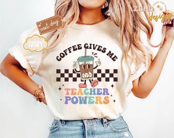 Comfort Colors® Coffee Gives Me Teacher Powers Shirt, Coffee Teacher Shirt, Teacher Appreciation Gift, Teacher School, Teachers Day T-Shirt