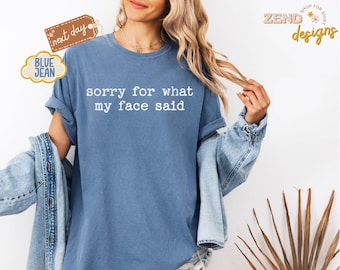 Comfort Colors® Sorry for What My Face Said Graphic Shirt, Funny Mood Shirt, Sarcastic Resting Face Shirt, Gift for Her