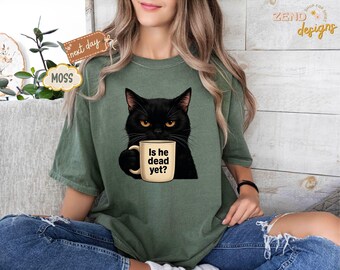 Camiseta Comfort Colors® "¿Ya murió?" con gato negro, humor negro, camiseta liberal, camiseta demócrata, camiseta de protesta anti-Trump, camiseta política