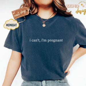 Comfort Colors® I Can't I'm Pregnant Shirt, Pregnancy Shirt, New Mom To Be Shirt, Pregnancy Announcement Shirt, Mom Gifts, Funny Mom Shirt image 8