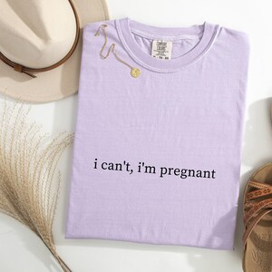 Comfort Colors® I Can't I'm Pregnant Shirt, Pregnancy Shirt, New Mom To Be Shirt, Pregnancy Announcement Shirt, Mom Gifts, Funny Mom Shirt image 13