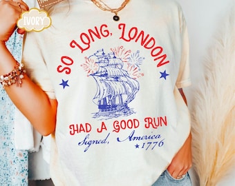 Comfort Colors® So Long London Had A Good Run, Funny 4th Of July Shirt, Patriotic Shirt, Fourth Of July Shirt, Trendy July 4th Shirt, Gift