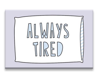 Always Tired - 2" x 3" Fridge Magnet - SKU MAG-836