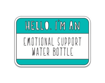 Hello. I'm an Emotional Support Water Bottle. - 3" die cut vinyl sticker - SKU ST-1021 - durable, weatherproof, waterproof