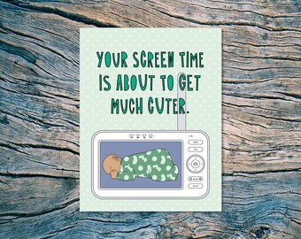 Your Screen Time Is About To Get Much Cuter - A2 folded note card & envelope - SKU 575 - new baby / baby shower