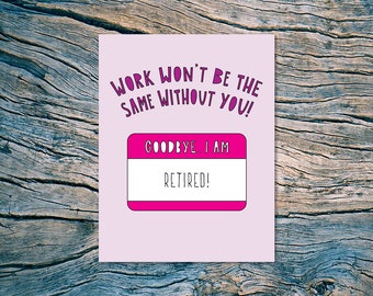 Work Won't Be The Same Without You! "Goodbye, I Am Retired" name badge - A2 folded note card & envelope - SKU 577