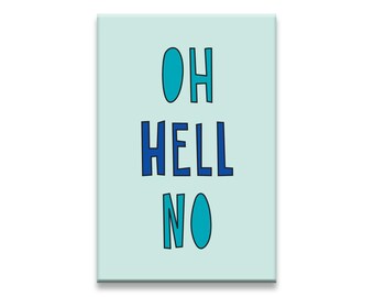 May include: A light blue background with the text "OH HELL NO" in blue and teal lettering.