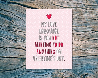 My Love Language Is You Not Wanting To Do Anything On Valentine's Day. - A2 folded note card & envelope - SKU 578