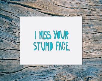 SALE - I Miss Your Stupid Face - A2 folded note card & envelope - SKU 109