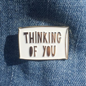 SALE - Thinking Of You - 1.25&quot; soft enamel pin - SKU PIN-702
