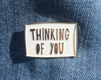 SALE! Thinking Of You - 1.25" soft enamel pin - SKU PIN-702