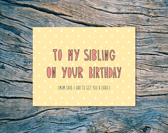 To my sibling on your birthday. (mom said I had to get you a card.) - A2 folded note card & envelope - SKU 350