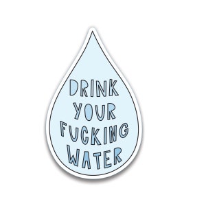 Drink Your Fucking Water - 3" gestanzter Vinyl-Aufkleber - SKU ST-986 - langlebig, wetterfest, wasserfest