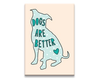 Dogs Are Better - 2" x 3" Fridge Magnet - SKU MAG-829