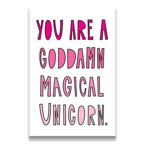You are a goddamn magical unicorn - 2&quot; x 3&quot; Fridge Magnet - SKU MAG-801