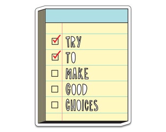 Try To Make Good Choices - 3" die cut vinyl sticker - SKU ST-1001 - durable, weatherproof, waterproof