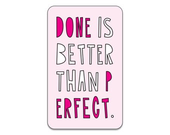 Done Is Better Than Perfect - 3" die cut vinyl sticker - SKU ST-998 - durable, weatherproof, waterproof