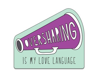 Oversharing is My Love Language - 3" die cut vinyl sticker - SKU ST-1026 - durable, weatherproof, waterproof