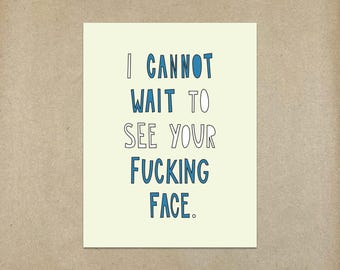 SALE - I cannot wait to see your f--king face. (funny / profane I miss you / see you soon card)- A2 folded note card & envelope - SKU 359