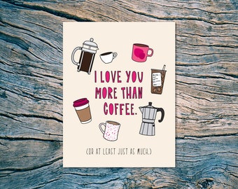 I Love You More Than Coffee (Or At Least Just As Much) - A2 folded note card & envelope - SKU 580 - Valentine's Day / Love / Anniversary