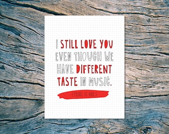 I still love you even though we have different taste in music. (Yours is bad.) - A2 folded note card & envelope - SKU 443