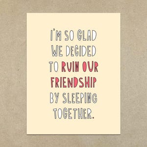 I'm So Glad We Decided To Ruin Our Friendship By Sleeping Together - A2 Klappkarte & Umschlag - Artikelnummer 373
