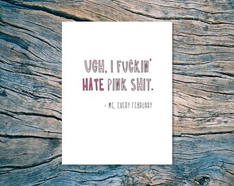 Ugh, I Fuckin' Hate Pink Shit. - Me, Every February - A2 folded note card & envelope - SKU 585 - Galentine's Day / Valentine's Day