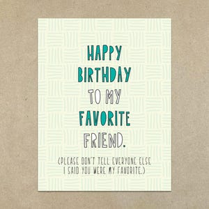 Joyeux anniversaire à mon ami préféré (veuillez ne pas dire à tout le monde que j'ai dit que vous étiez mon préféré) Carte de correspondance pliée A2 et enveloppe - SKU 487