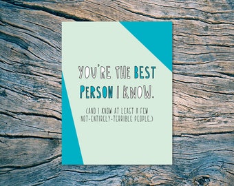 You're the best person I know. (And I know at least a few not-entirely-terrible people.) - A2 folded note card & envelope - SKU 418