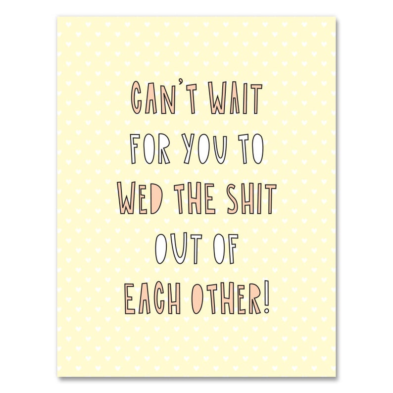 A2 folded note card /& envelope Can/'t wait for you to wed the shit out of each other! SKU 384