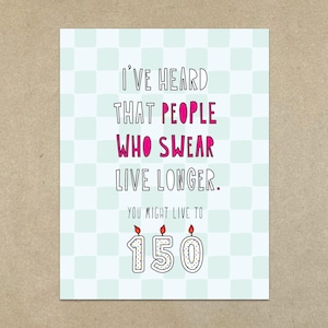 People Who Swear Live Longer (You Might Live To 150!) - A2 Klappkarte & Umschlag - SKU 632 - Geburtstag