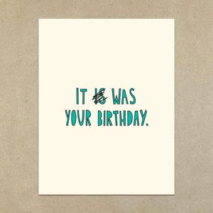 It Was Your Birthday - gevouwen A2-kaart en envelop - late verjaardagskaart - Art.nr. 281,-