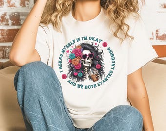 I asked Myself If I'm Okay And We Both Started Laughing: Sugar Skull Mental Health Shirt For Coffee Lovers Funny Sarcastic Shirt Graphic Tee