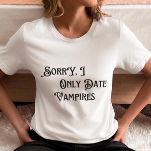 Sorry, I Only Date Vampires Unisex T shirt Halloween fall quote tee
