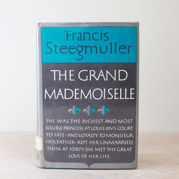 The Grand Mademoiselle by Frances Steegmuller/ First Edition w Jacket 1956/ 17th Century Bio of the Duchesse de Montpensier