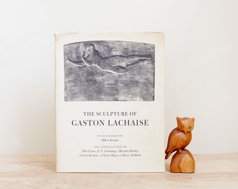 The Sculpture of Gaston Lachaise with an Essay by Hilton Kramer/ 1967 Eakins Press Edition from the Original Museum of Modern Art Ed.