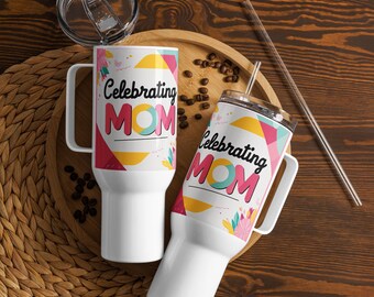 Celebrating Mom Travel Mug - Mother's Day Gift