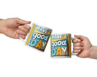 Have A Good Day Coffee Mug: Positive Vibe Ceramic Cup
