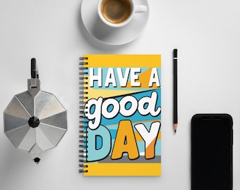 Have A Good Day Spiral Notebook Dotted Pages - Positive Vibe Journal - Fun Joyful Encouraging Notebook