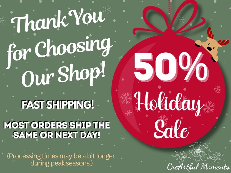 May include: Festive holiday sale graphic with a red bauble displaying "50% Holiday Sale". The background is green with snowflakes and text that says "Thank You for Choosing Our Shop!" and "Fast Shipping!"