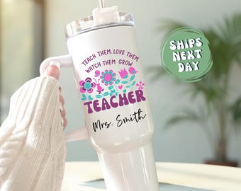 Personalized Teacher Appreciation Tumbler Personalized Teacher Travel Mug Thank You Teacher Gift Teach Them Love Them Watch Them Grow Cup